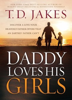 Daddy Loves His Girls: Discover a Love Your Heavenly Father Offers That an Earthly Father Can't - Jakes, T. D.