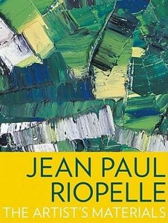 Jean Paul Riopelle: The Artist's Materials - Corbeil, Marie-Claude; Helwig, Kate; Poulin, Jennifer