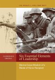 Six Essential Elements of Leadership: Marine Corps Wisdom of a Medal of Honor Recipient