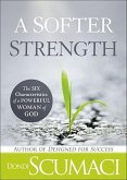 A Softer Strength: Six Characteristics of a Powerful Woman of God