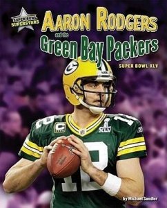 Aaron Rodgers and the Green Bay Packers: Super Bowl XLV - Sandler, Michael