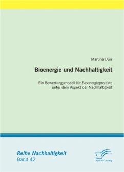 Bioenergie und Nachhaltigkeit: Ein Bewertungsmodell für Bioenergieprojekte unter dem Aspekt der Nachhaltigkeit - Dürr, Martina