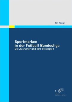 Sportmarken in der Fußball Bundesliga: Die Ausrüster und ihre Strategien - König, Jan