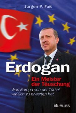 Erdogan - ein Meister der Täuschung - Fuß, Jürgen P.