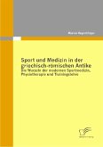 Sport und Medizin in der griechisch-römischen Antike: Die Wurzeln der modernen Sportmedizin, Physiotherapie und Trainingslehre
