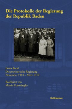 Die provisorische Regierung November 1918 - März 1919 / Die Protokolle der Regierung der Republik Baden 1