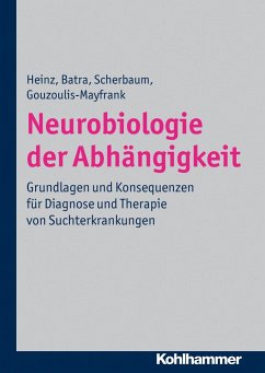 Neurobiologie der Abhängigkeit - Heinz, Andreas; Batra, Anil; Scherbaum, Norbert; Gouzoulis-Mayfrank, Euphrosyne