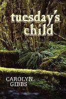 Tuesday's Child - Gibbs, Carolyn