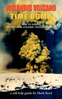 Icelandic Volcano Time Bomb - How to Survive the Upcoming Icelandic Volcanic Eruption - A Self-Help Guide