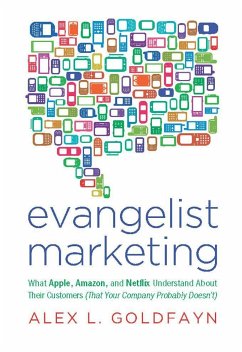 Evangelist Marketing: What Apple, Amazon, and Netflix Understand about Their Customers (That Your Company Probably Doesn't) - Goldfayn, Alex L.