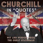 Churchill in &quote;Quotes&quote;: Wit and Wisdom from the Great Statesman