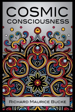 Cosmic Consciousness - Bucke, M. D. Richard Maurice