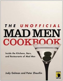 The Unofficial Mad Men Cookbook: Inside the Kitchens, Bars, and Restaurants of Mad Men - Gelman, Judy;Zheutlin, Peter