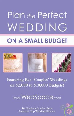 Plan the Perfect Wedding on a Small Budget: Featuring Real Couples' Weddings on $2,000 to $10,000 Budgets! - Lluch, Alex A.
