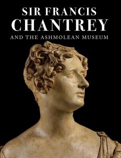 Sir Francis Chantrey and the Ashmolean Museum - Sullivan, Greg