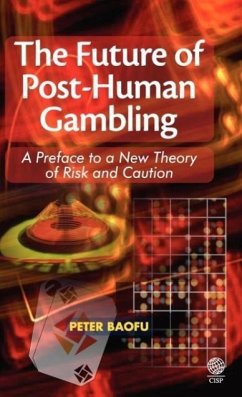 The Future of Post-Human Gambling - Baofu, Peter Ph. D .