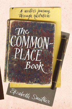 The Commonplace Book: A Writer's Journey Through Quotations - Smither, Elizabeth