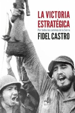 La Victoria Estratégica: Por Todos Los Caminos de la Sierra - Castro, Fidel