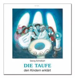 Die Taufe den Kindern erklärt - Schwikart, Georg