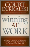 Winning at Work: Finding Greater Fulfillment and Purpose on Your Job
