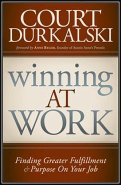 Winning at Work: Finding Greater Fulfillment and Purpose on Your Job - Durkalkski, Court