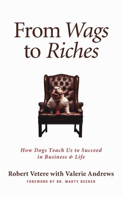 From Wags to Riches: How Dogs Teach Us to Succeed in Business & Life - Vetere, Robert