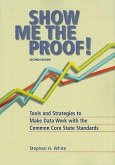 Show Me the Proof!: Tools and Strategies to Make Data Work with the Common Core State Standards