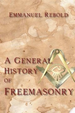 A General History of Freemasonry - Rebold, Emmanuel