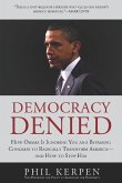 Democracy Denied: How Obama Is Ignoring You and Bypassing Congress to Radically Transform America--And How to Stop Him