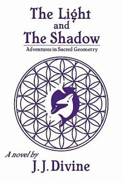 The Light and The Shadow: Adventures in Sacred Geometry - Divine, J. J.