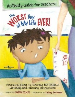 The Worst Day of My Life Ever! Activity Guide for Teachers: Classroom Ideas for Teaching the Skills of Listening and Following Instructions Volume 1 - Cook, Julia (Julia Cook)