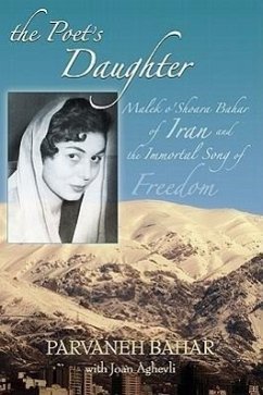 The Poet's Daughter: Malek O'Shoara Bahar of Iran and the Immortal Song of Freedom - Bahar, Parvaneh