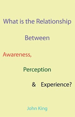 What is the Relationship Between Awareness, Perception & Experience?