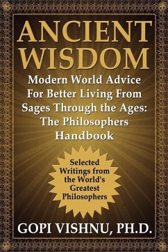 Ancient Wisdom - Modern World Advice For Better Living From Sages Through the Ages - Vishnu, Ph. D. Gopi L.
