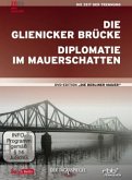 Die Berliner Mauer: Die Glienicker Brücke/Diplomatie im Mauerschatten