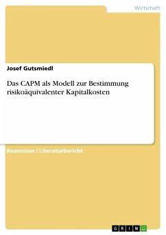 Das CAPM als Modell zur Bestimmung risikoäquivalenter Kapitalkosten - Gutsmiedl, Josef