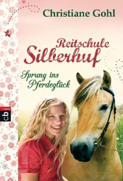 Sprung ins Pferdeglück / Reitschule Silberhuf Bd.1 - Gohl, Christiane