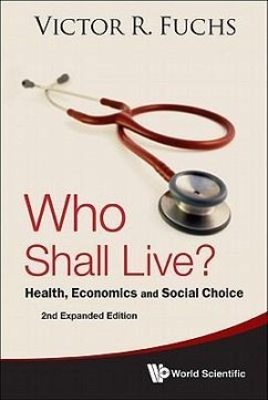 Who Shall Live? Health, Economics and Social Choice (2nd Expanded Edition) - Fuchs, Victor R