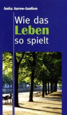 Wie das Leben so spielt - Jurow-Janßen, Anita