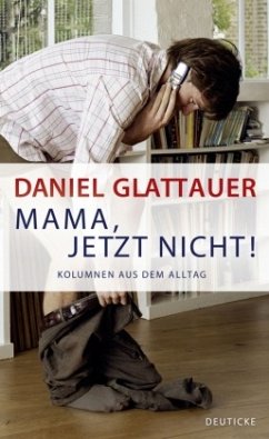Mama, jetzt nicht! - Glattauer, Daniel