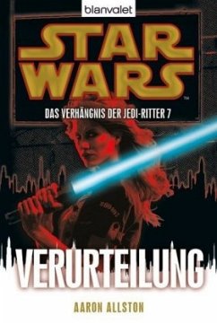 Verurteilung / Star Wars - Das Verhängnis der Jedi-Ritter Bd.7 - Allston, Aaron