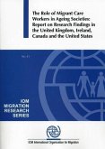 The Role of Migrant Care Workers in Ageing Societies: Report on Research Findings in the United Kingdom, Ireland, Canada and the United States