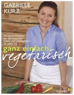 Ganz einfach vegetarisch - Kurz, Gabriele