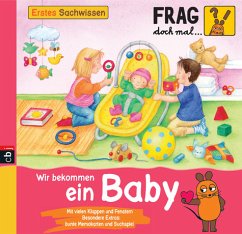 Wir bekommen ein Baby / Frag doch mal ... die Maus! Erstes Sachwissen Bd.8