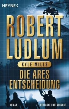 Die Ares-Entscheidung / Covert One Bd.8 - Ludlum, Robert;Mills, Kyle