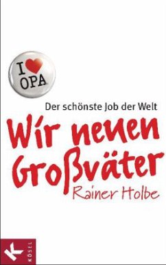 Wir neuen Großväter - Holbe, Rainer