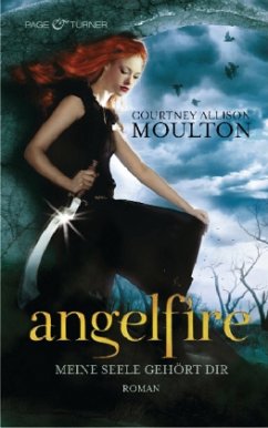 Meine Seele gehört dir / Angelfire Trilogie Bd.1 - Moulton, Courtney Allison