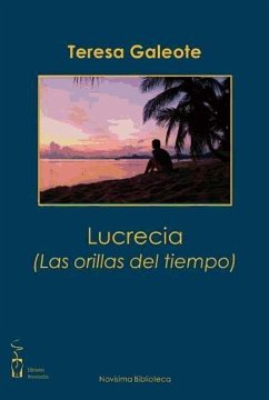 Lucrecia, las orillas del tiempo - Galeote Dalama, Teresa
