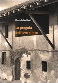 La pergola dell'uva clinta - Busti, Maria Luisa