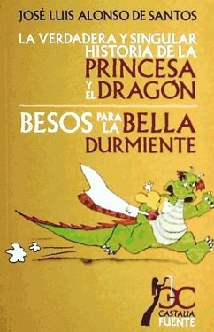 La Verdadera Y Singular Historia de la Princesa Y El Dragón.: Besos Para La Bella Durmiente - Alonso De Santos, José Luis